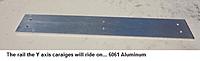 Name: 9.jpg
Views: 125
Size: 36.9 KB
Description: This was something of my own choice, I wanted to keep the weight down on the wire cutter portions of this machine so the wire cutter only carraige rails are made from .25" x 4" x 30" 6061 Aluminium Flat Bar.